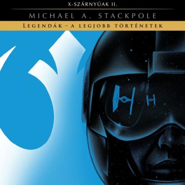 STAR WARS: WEDGE JÁTSZMÁJA - X-SZÁRNYÚAK II. - LEGENDÁK - A LEGJOBB TÖRTÉNETEK