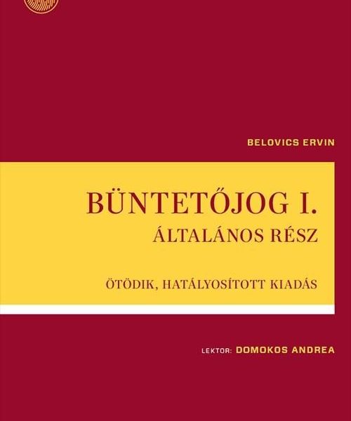 BÜNTETŐJOG I. - ÁLTALÁNOS RÉSZ - ÖTÖDIK, HATÁLYOSÍTOTT KIADÁS (2023)