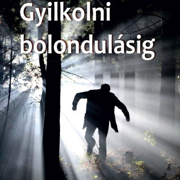 GYILKOLNI BOLONDULÁSIG