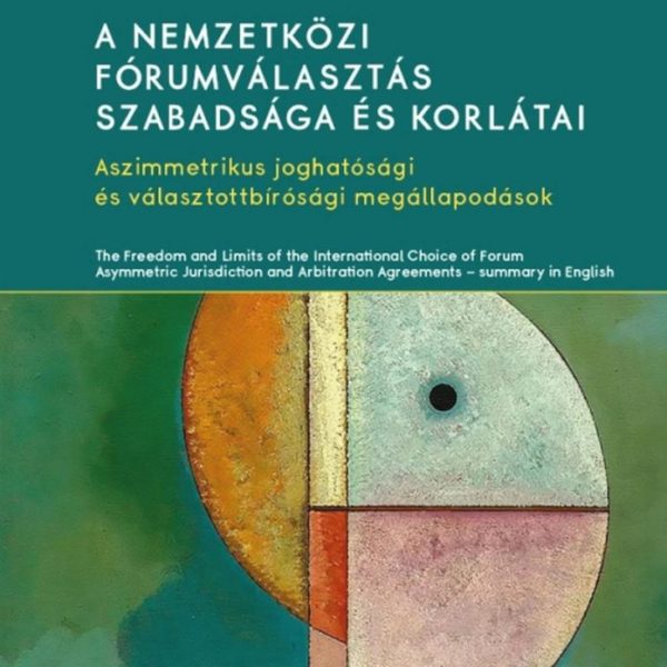A NEMZETKÖZI FÓRUMVÁLASZTÁS SZABADSÁGA ÉS KORLÁTAI