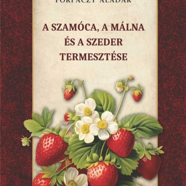 A SZAMÓCA, A MÁLNA ÉS A SZEDER TERMESZTÉSE