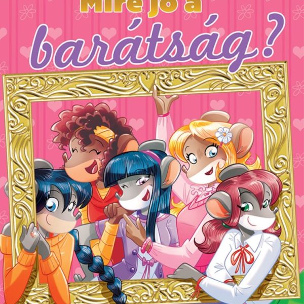 MIRE JÓ A BARÁTSÁG? ( TEA ANGYALAI)