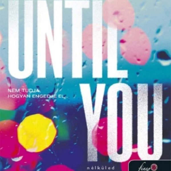UNTIL YOU - NÉLKÜLED - FALL AWAY 2.