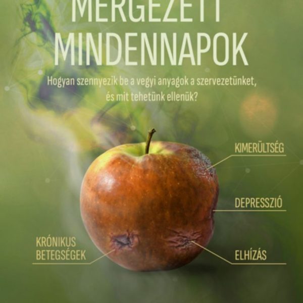 MÉRGEZETT MINDENNAPOK - HOGYAN SZENNYEZIK BE A VEGYI ANYAGOK A SZERVEZETÜNKET, É
