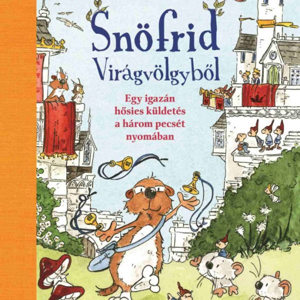 SNÖFRID VIRÁGVÖLGYBŐL 4. - EGY IGAZÁN HŐSIES KÜLDETÉS A HÁROM PECSÉT NYOMÁBAN
