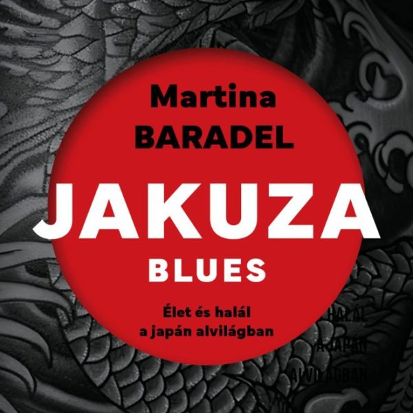 JAKUZA BLUES - ÉLET ÉS HALÁL A JAPÁN ALVILÁGBAN