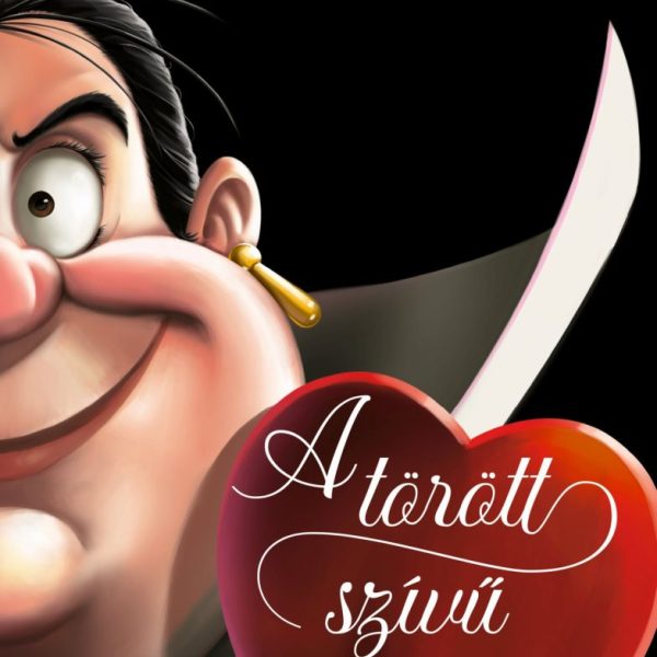 DISNEY - VILLAINS - A TÖRÖTT SZÍVŰ  CSODAORSZÁG KIRÁLYNŐJÉNEK TÖRTÉNETE