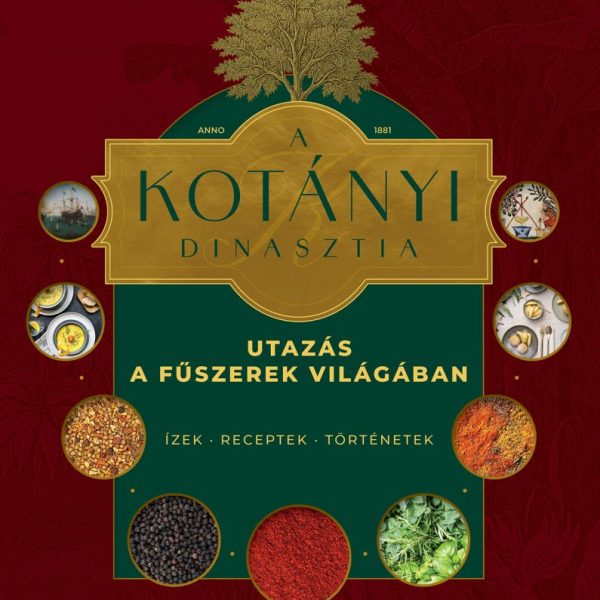 A KOTÁNYI DINASZTIA - UTAZÁS A FŰSZEREK VILÁGÁBAN
