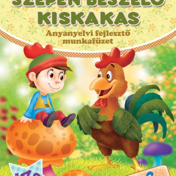 SZÉPEN BESZÉLŐ KISKAKAS - ANYANYELVI FEJLESZTŐ MUNKAFÜZET