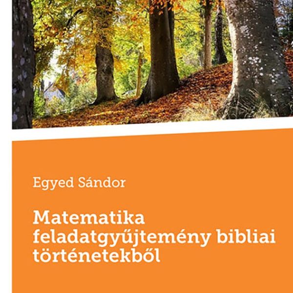 MATEMATIKA FELADATGYŰJTEMÉNY BIBLIAI TÖRTÉNETEKBŐL
