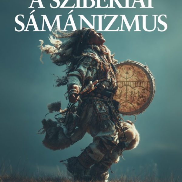 A SZIBÉRIAI SÁMÁNIZMUS - SZELLEMEKKEL TÁRSALGÓK