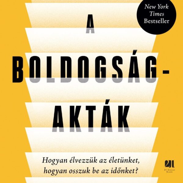 A BOLDOGSÁG-AKTÁK - HOGYAN ÉLVEZZÜK AZ ÉLETÜNKET, HOGYAN OSSZUK BE AZ IDŐNKET?