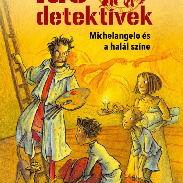 MICHELANGELO ÉS A HALÁL SZÍNE - IDŐDETEKTÍVEK 9. (2. KIADÁS)