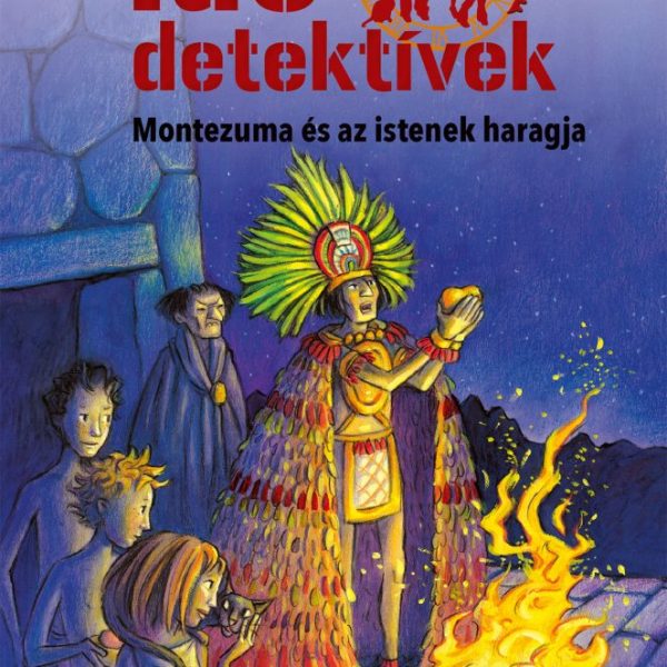 MONTEZUMA ÉS AZ ISTENEK HARAGJA - IDŐDETEKTÍVEK 16. (2. KIADÁS)