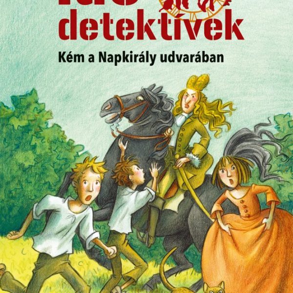 KÉM A NAPKIRÁLY UDVARÁBAN - IDŐDETEKTÍVEK 19. (2. KIADÁS)