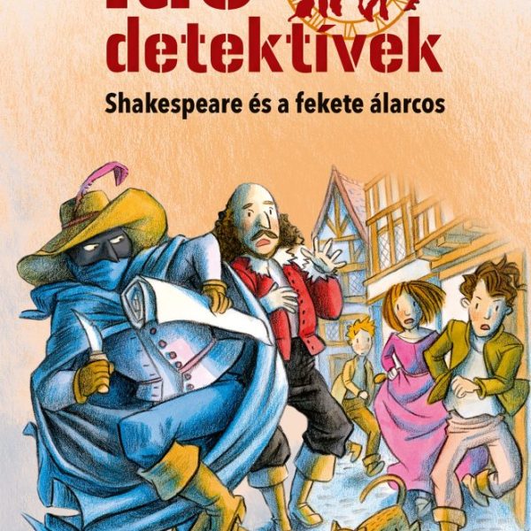 SHAKESPEARE ÉS A FEKETE ÁLARCOS - IDŐDETEKTÍVEK 21. (2. KIADÁS)