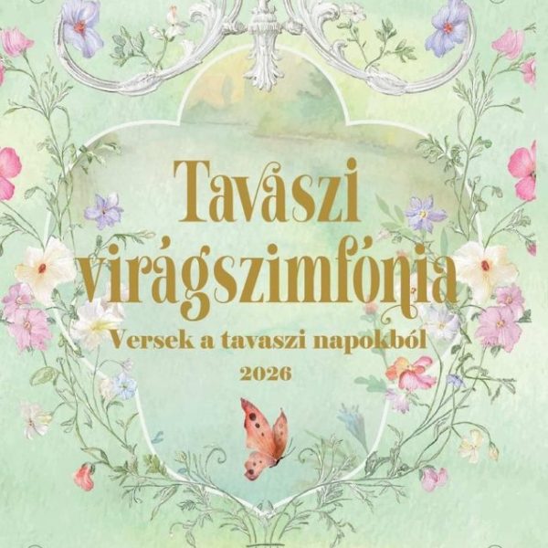 TAVASZI VIRÁGSZIMFÓNIA - VERSEK A TAVASZI NAPOKBÓL 2026