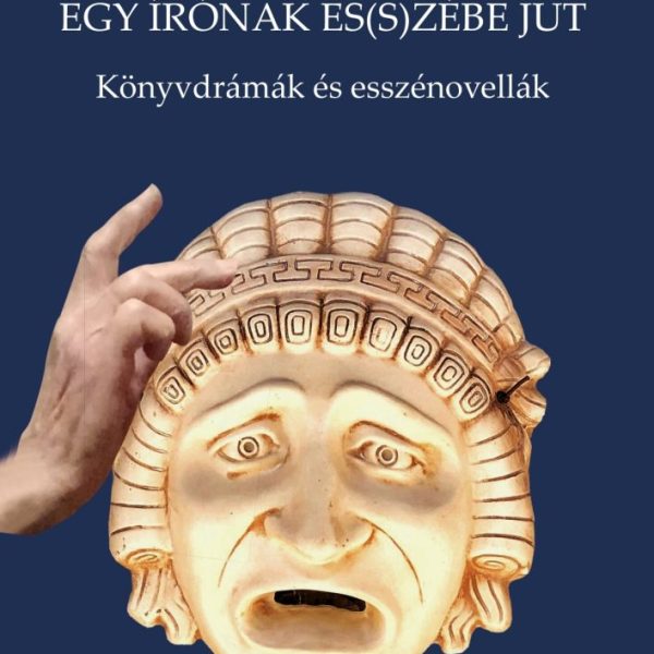 EGY ÍRÓNAK ES(S)ZÉBE JUT - KÖNYVDRÁMÁK ÉS ESSZÉNOVELLÁK