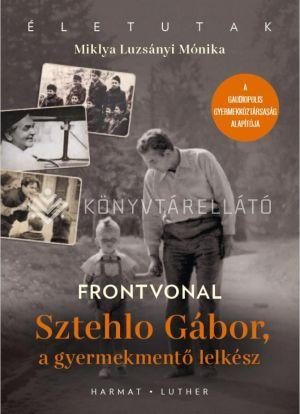 FRONTVONAL - SZTEHLO GÁBOR, A GYERMEKMENTŐ LELKÉSZ