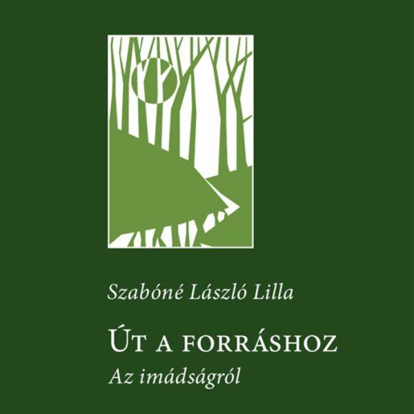 ÚT A FORRÁSHOZ - AZ IMÁDSÁGRÓL