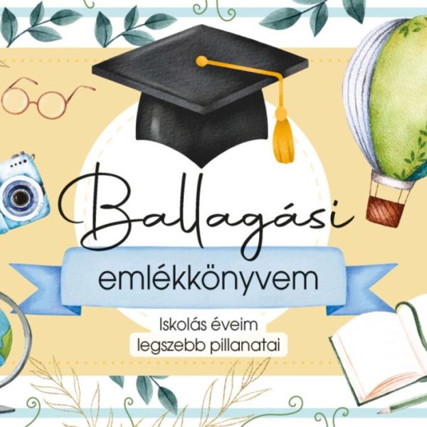 BALLAGÁSI EMLÉKKÖNYVEM - ISKOLÁS ÉVEIM LEGSZEBB PILLANATAI