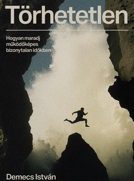 TÖRHETETLEN - HOGYAN MARADJ MŰKÖDŐKÉPES BIZONYTALAN IDŐKBEN
