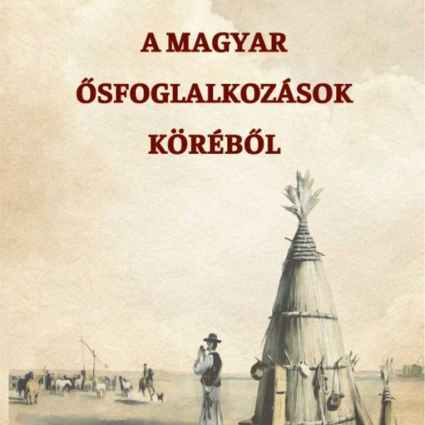 A MAGYAR ŐSFOGLALKOZÁSOK KÖRÉBŐL