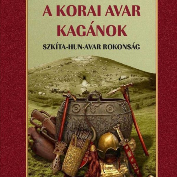 A KORAI AVAR KAGÁNOK - SZKÍTA-HUN-AVAR ROKONSÁG