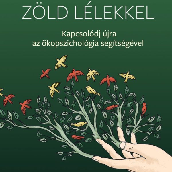 ZÖLD LÉLEKKEL - KAPCSOLÓDJ ÚJRA AZ ÖKOPSZICHOLÓGIA SEGÍTSÉGÉVEL