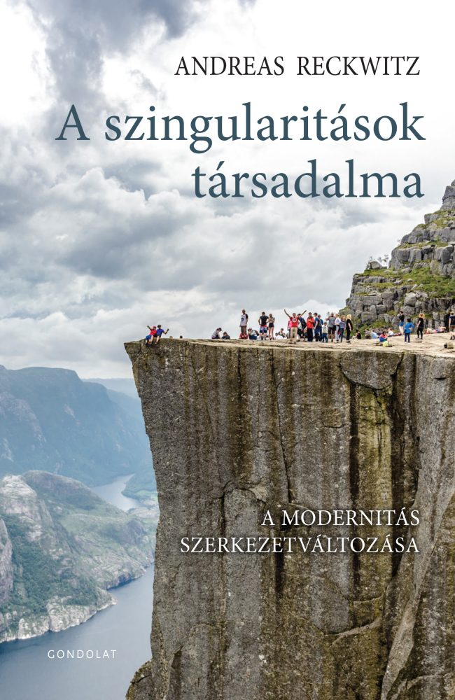 A SZINGULARITÁSOK TÁRSADALMA - A MODERNITÁS SZERKEZETVÁLTOZÁSA