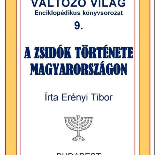 A ZSIDÓK TÖRTÉNETE MAGYARORSZÁGON - VÁLTOZÓ VILÁG 9.