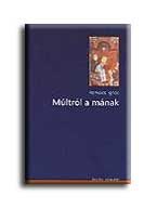MÚLTRÓL A MÁNAK