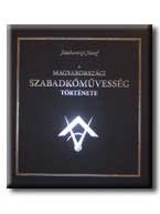 A MAGYARORSZÁGI SZABADKŐMŰVESSÉG TÖRTÉNETE