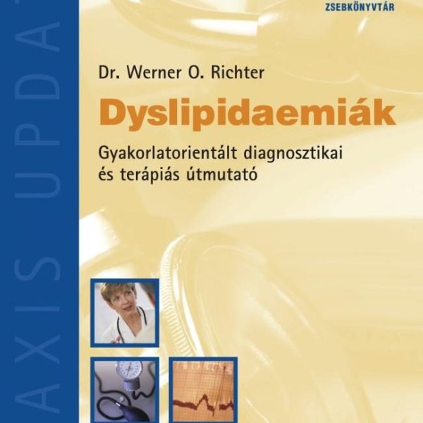 DYSLIPIDAEMIÁK - GYAKORLATORIENTÁLT DIAGNOSZTIKAI ÉS TERÁPIÁS ÚTMUTATÓ