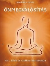 ÖNMEGVALÓSÍTÁS - TEST, LÉLEK, SZELLEM HARMÓNIÁJA