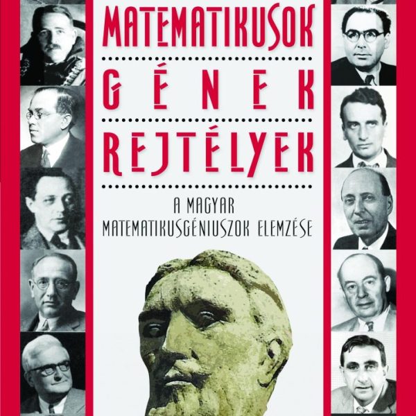 MATEMATIKUSOK - GÉNEK - REJTÉLYEK
