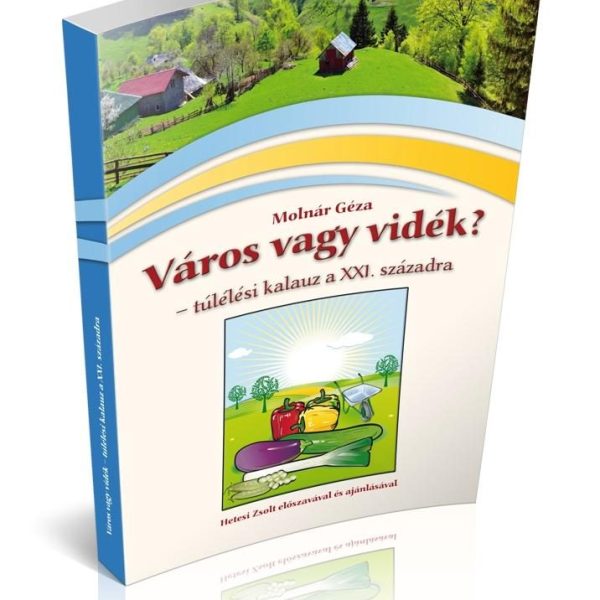 VÁROS VAGY VIDÉK? - TÚLÉLÉSI KALAUZ A XXI.SZÁZADRA