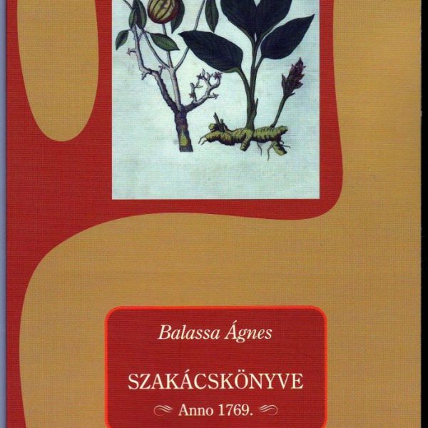 BALASSA ÁGNES SZAKÁCSKÖNYVE - ANNO 1769