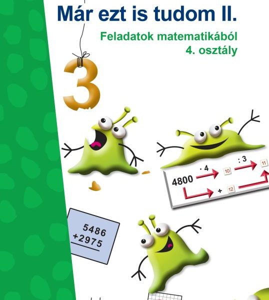MÁR EZT IS TUDOM II. - FELADATOK MATEMATIKÁBÓL 4. OSZT.