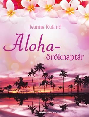 ALOHA-ÖRÖKNAPTÁR- MEDITÁCIÓS CD-VEL ÉS ÖRÖKNAPTÁR POSZTERREL