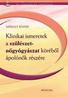 KLINIKAI ISMERETEK A SZÜLÉSZET- NŐGYÓGYÁSZAT KÖRÉBŐL ÁPOLÓNŐK RÉSZÉRE