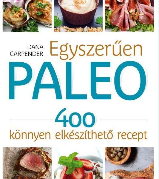EGYSZERŰEN PALEO - 400 KÖNNYEN ELKÉSZÍTHETŐ RECEPT