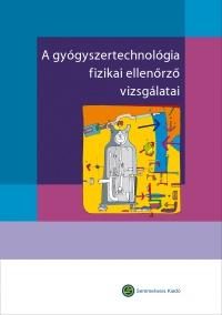 A GYÓGYSZERTECHNOLÓGIA FIZIKAI ELLENŐRZŐ VIZSGÁLATAI - ÚJ!