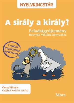 A SIRÁLY A KIRÁLY? - FELADATGYŰJTEMÉNY (NYELVKINCSTÁR)