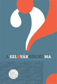 A SZLOVÁKKÉRDÉS MA