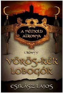 VÖRÖS-KÉK LOBOGÓK - A FÉLHOLD ALKONYA 1. KÖNYV