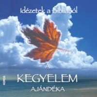 A KEGYELEM AJÁNDÉKA - IDÉZETEK A BIBLIÁBÓL