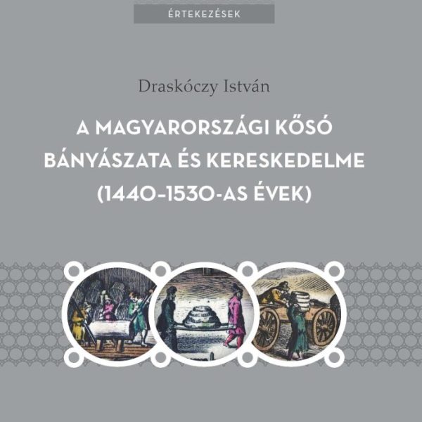 A MAGYARORSZÁGI KŐSÓ BÁNYÁSZATA ÉS KERESKEDELME (1440-1530-AS ÉVEK)