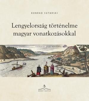 LENGYELORSZÁG TÖRTÉNELME MAGYAR VONATKOZÁSOKKAL