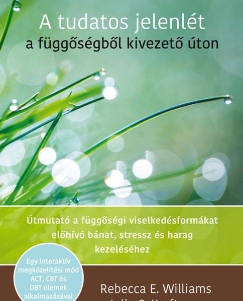 A TUDATOS JELENLÉT A FÜGGŐSÉGBŐL KIVEZETŐ ÚTON